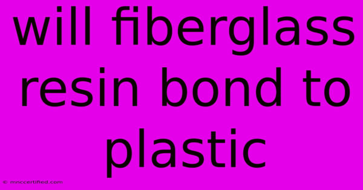 Will Fiberglass Resin Bond To Plastic