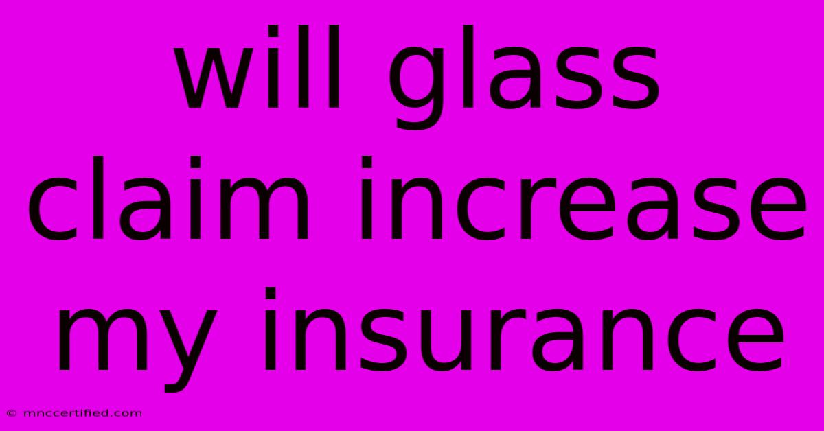 Will Glass Claim Increase My Insurance