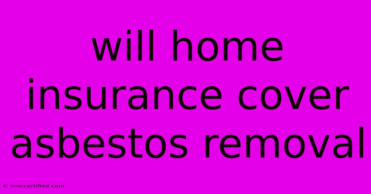 Will Home Insurance Cover Asbestos Removal