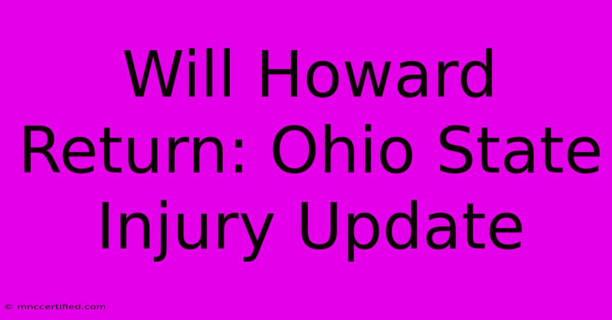 Will Howard Return: Ohio State Injury Update