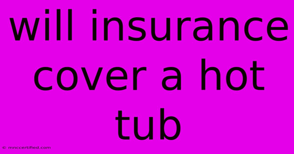 Will Insurance Cover A Hot Tub