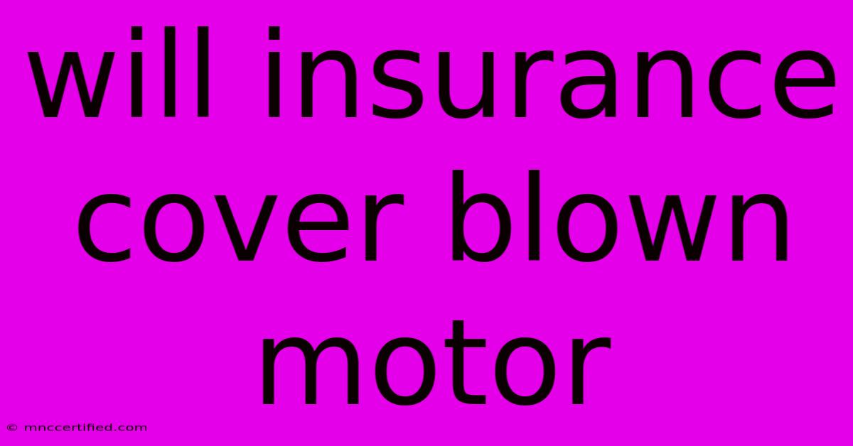 Will Insurance Cover Blown Motor