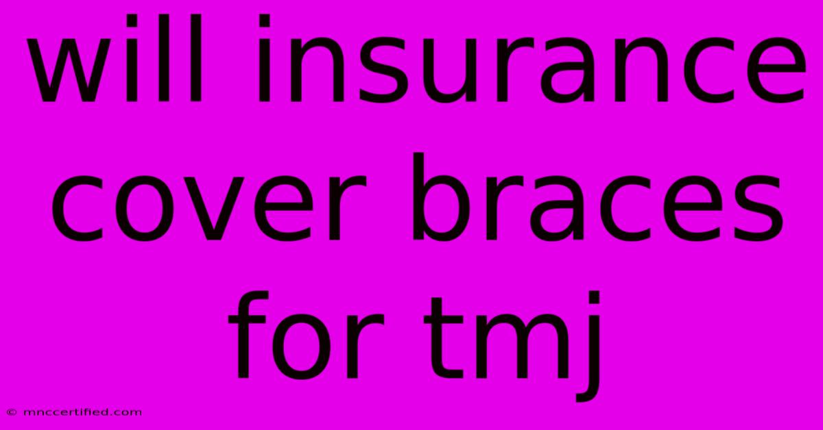 Will Insurance Cover Braces For Tmj