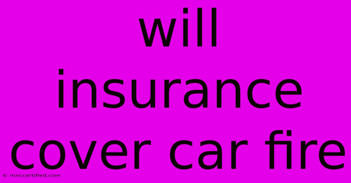 Will Insurance Cover Car Fire