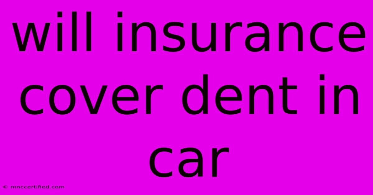 Will Insurance Cover Dent In Car