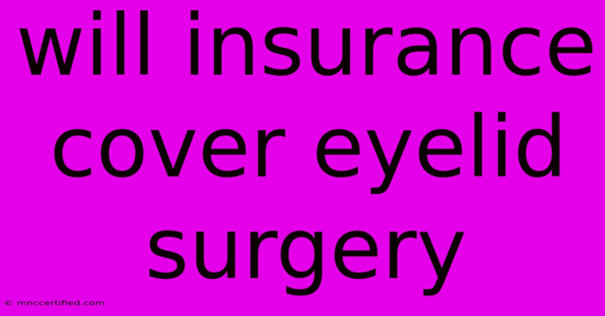 Will Insurance Cover Eyelid Surgery