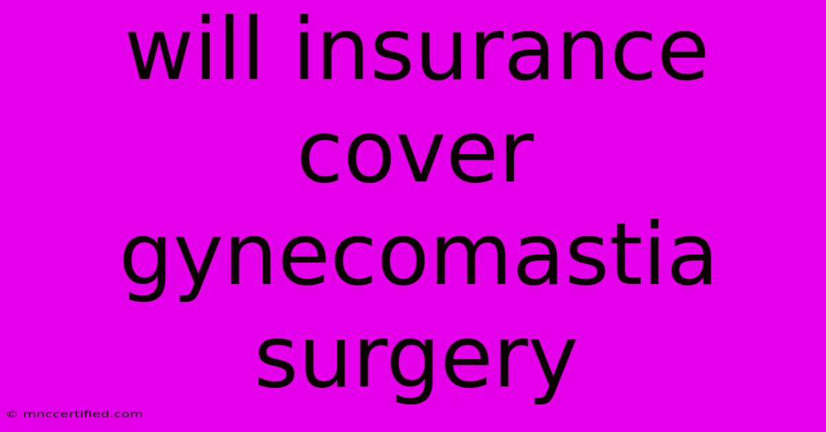 Will Insurance Cover Gynecomastia Surgery