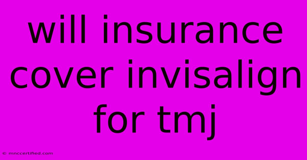 Will Insurance Cover Invisalign For Tmj