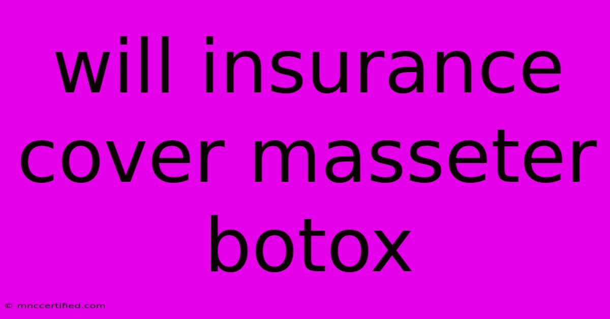 Will Insurance Cover Masseter Botox