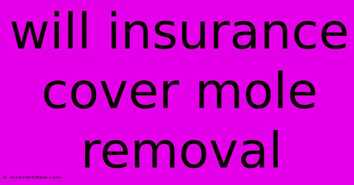 Will Insurance Cover Mole Removal