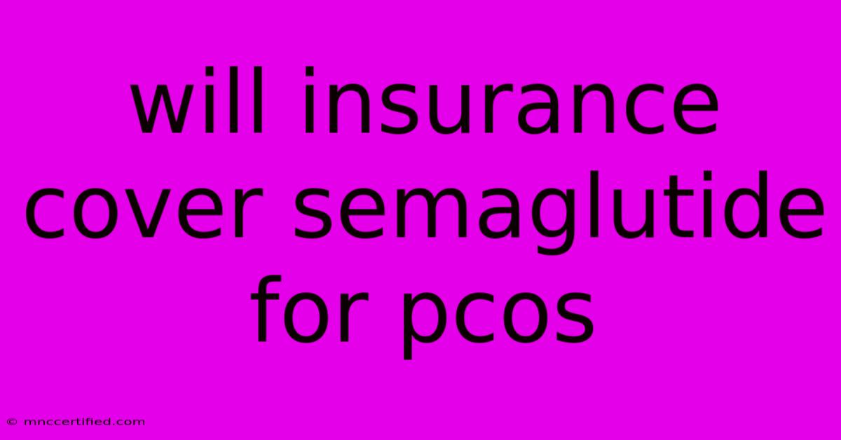 Will Insurance Cover Semaglutide For Pcos