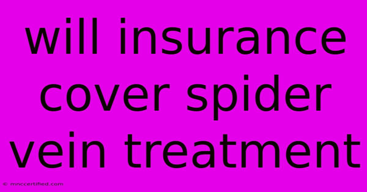 Will Insurance Cover Spider Vein Treatment