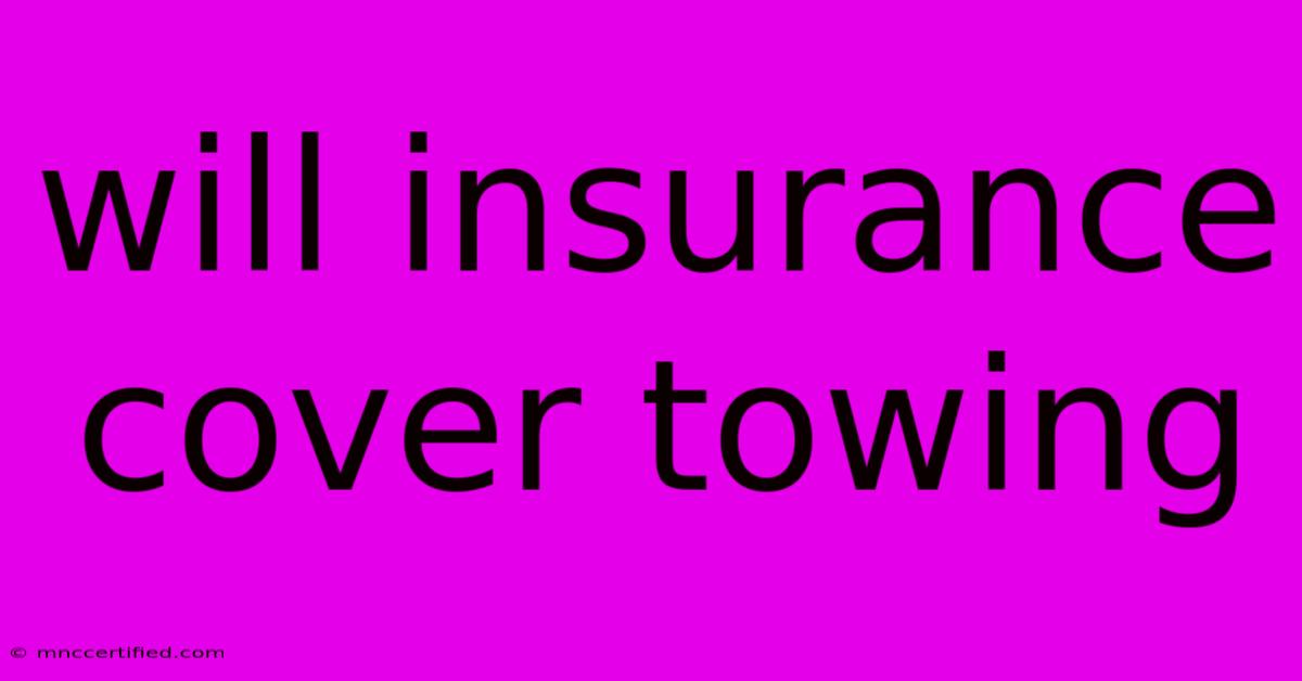 Will Insurance Cover Towing