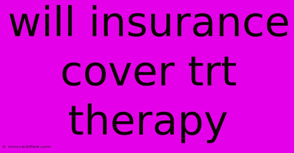 Will Insurance Cover Trt Therapy