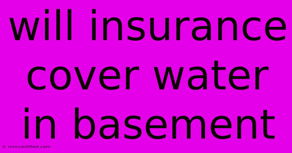 Will Insurance Cover Water In Basement