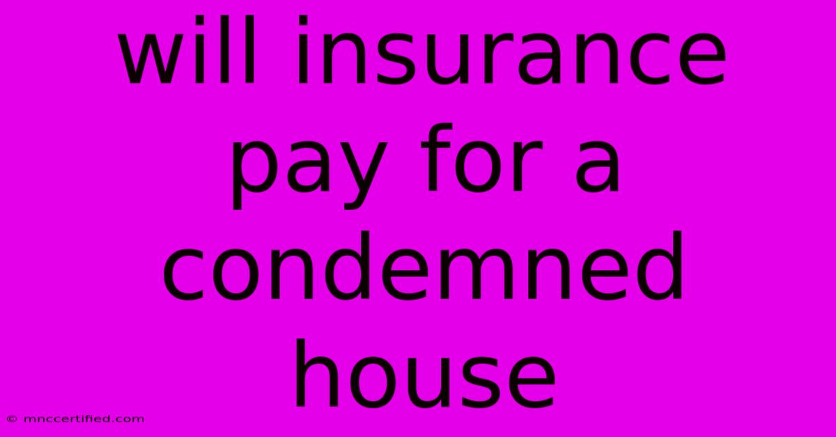 Will Insurance Pay For A Condemned House