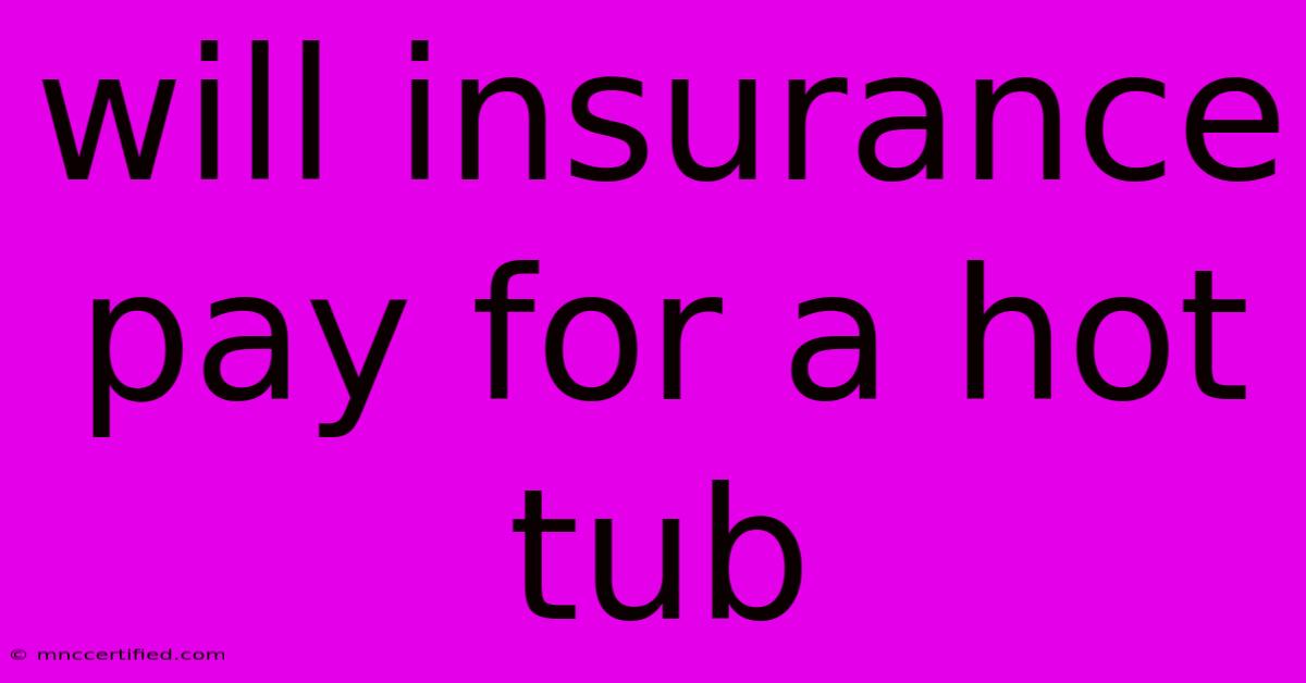 Will Insurance Pay For A Hot Tub