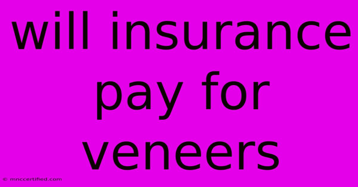 Will Insurance Pay For Veneers