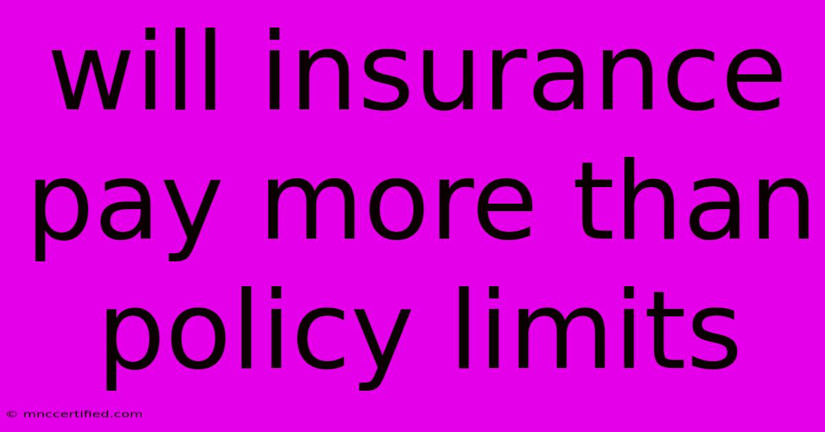 Will Insurance Pay More Than Policy Limits