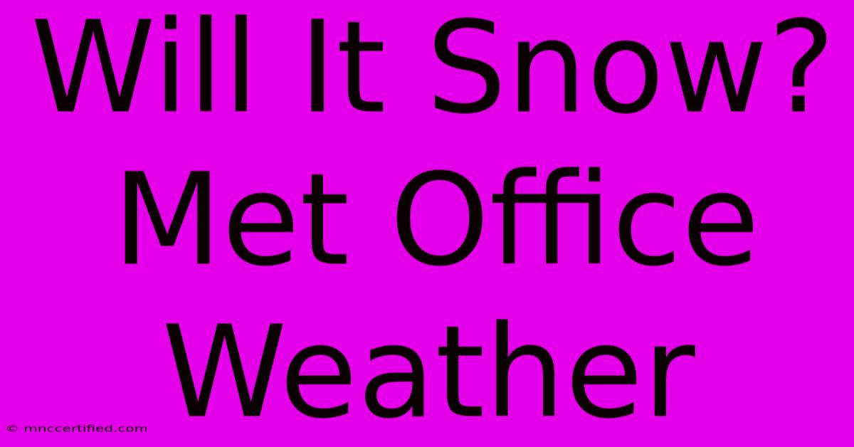 Will It Snow? Met Office Weather