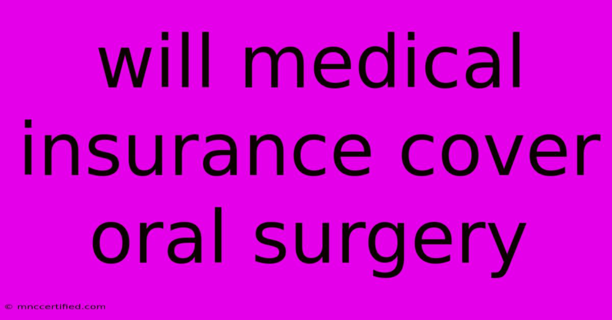 Will Medical Insurance Cover Oral Surgery