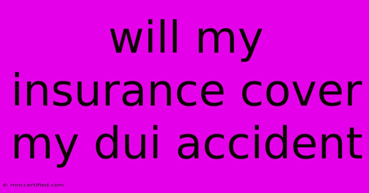 Will My Insurance Cover My Dui Accident