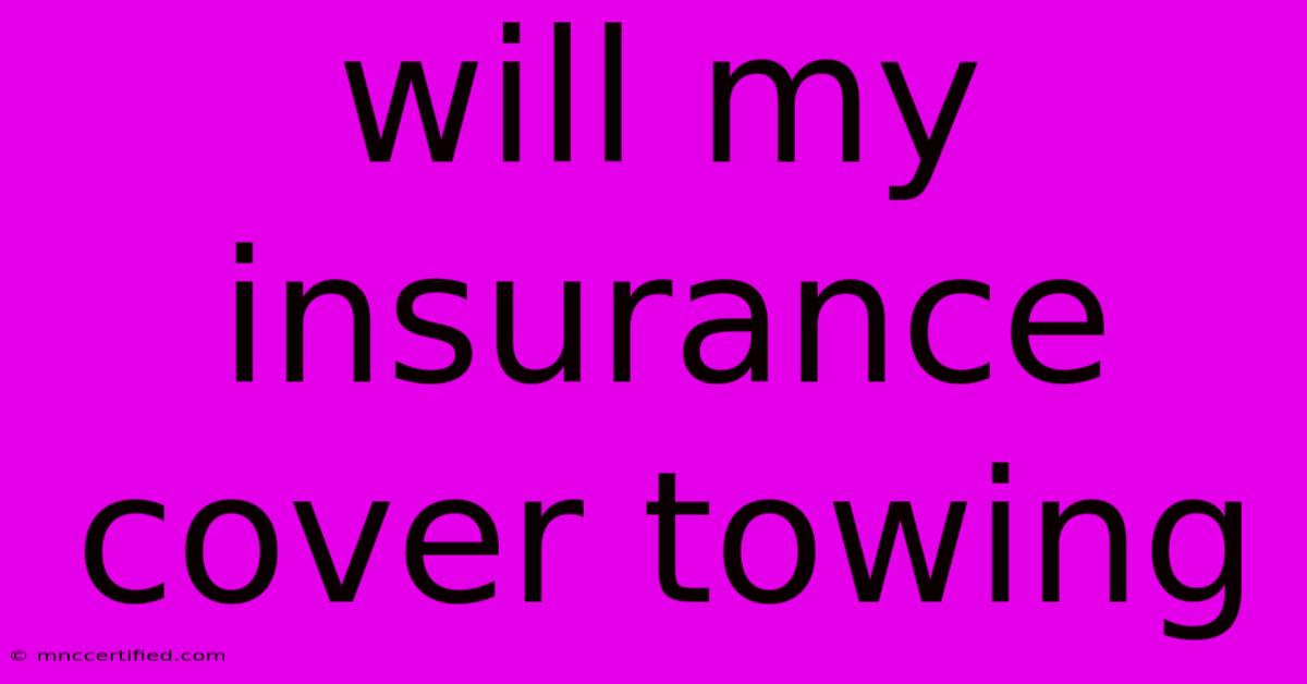 Will My Insurance Cover Towing