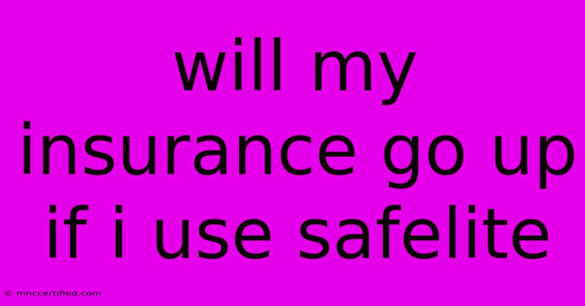 Will My Insurance Go Up If I Use Safelite