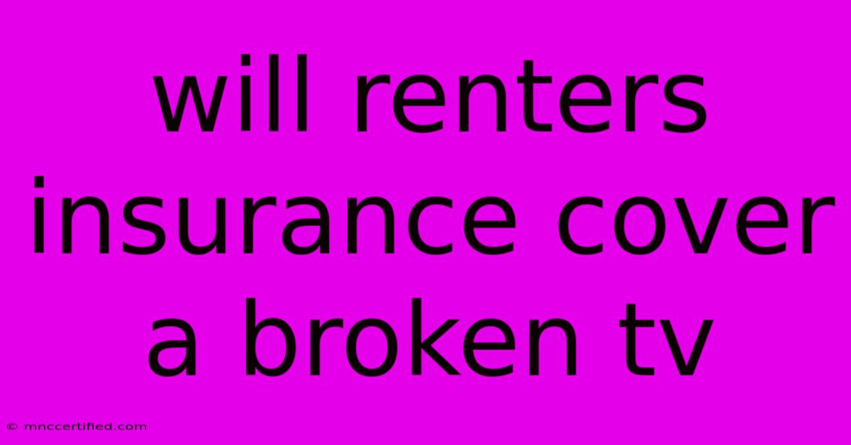 Will Renters Insurance Cover A Broken Tv