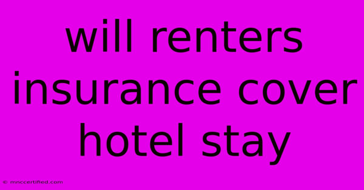 Will Renters Insurance Cover Hotel Stay