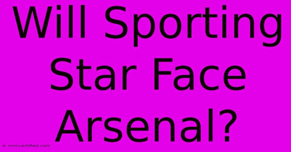 Will Sporting Star Face Arsenal?