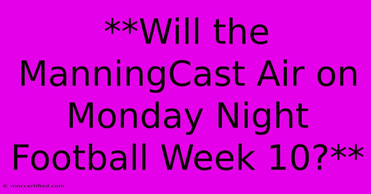 **Will The ManningCast Air On Monday Night Football Week 10?**