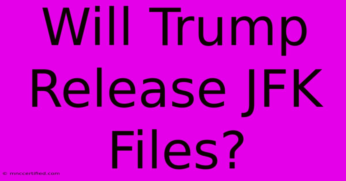 Will Trump Release JFK Files?