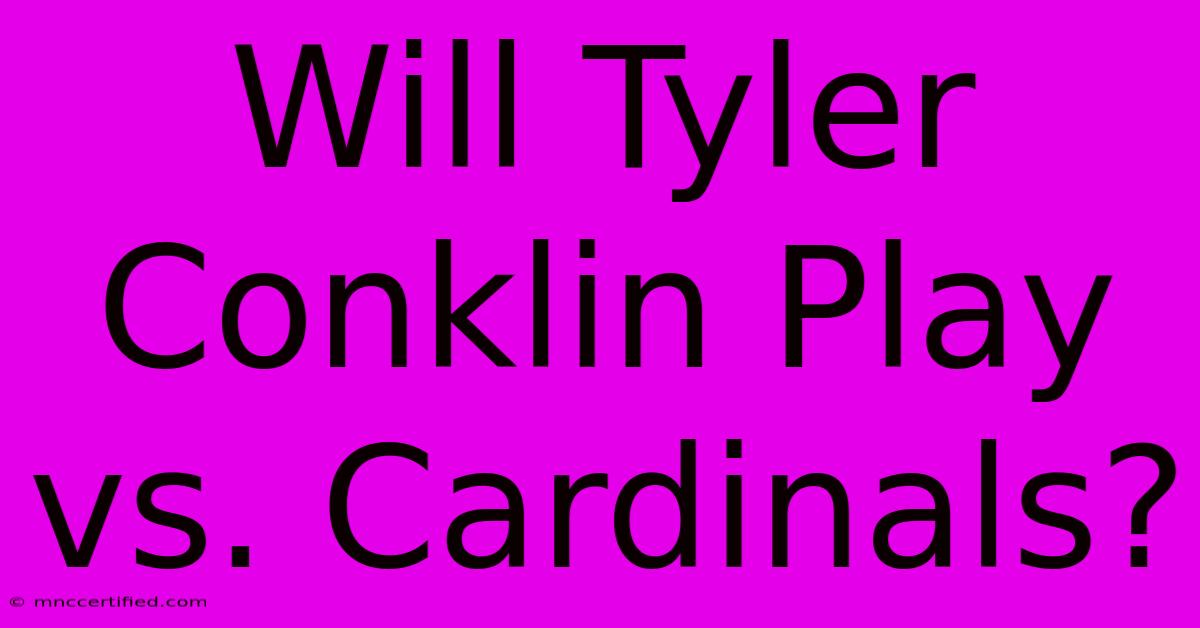 Will Tyler Conklin Play Vs. Cardinals?