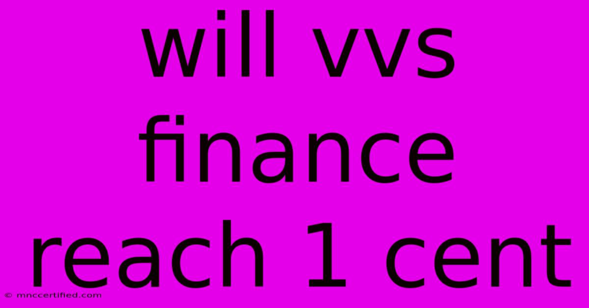 Will Vvs Finance Reach 1 Cent