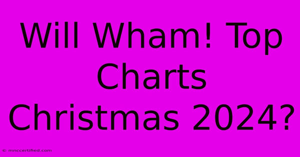 Will Wham! Top Charts Christmas 2024?