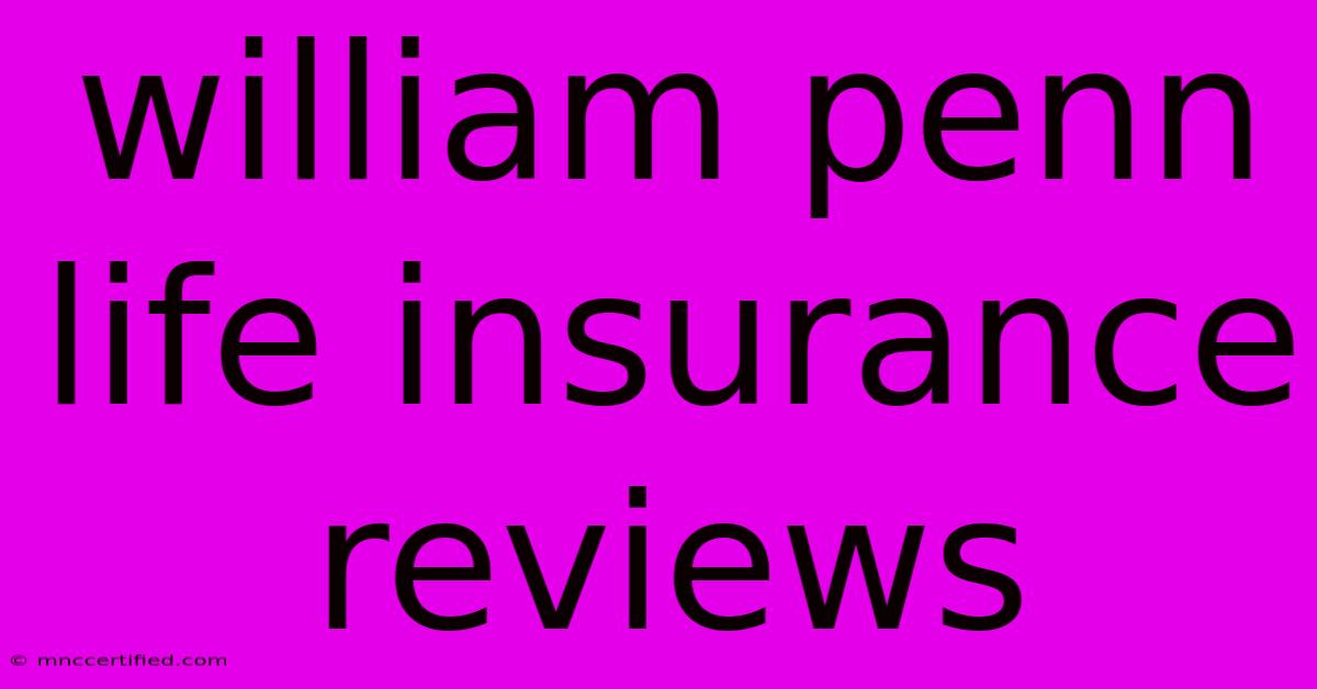 William Penn Life Insurance Reviews