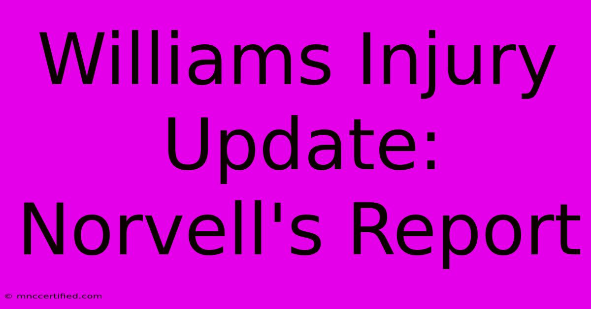 Williams Injury Update: Norvell's Report