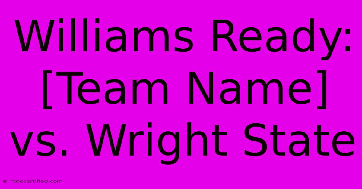 Williams Ready:  [Team Name] Vs. Wright State 