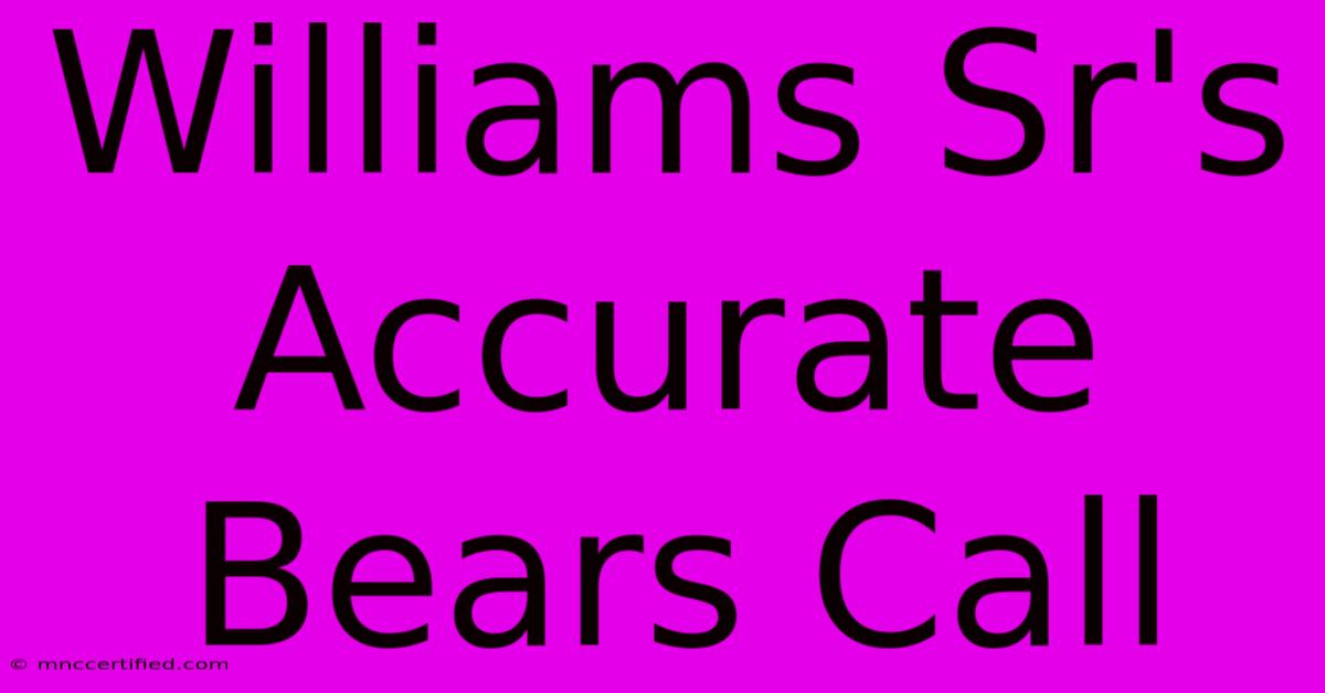 Williams Sr's Accurate Bears Call