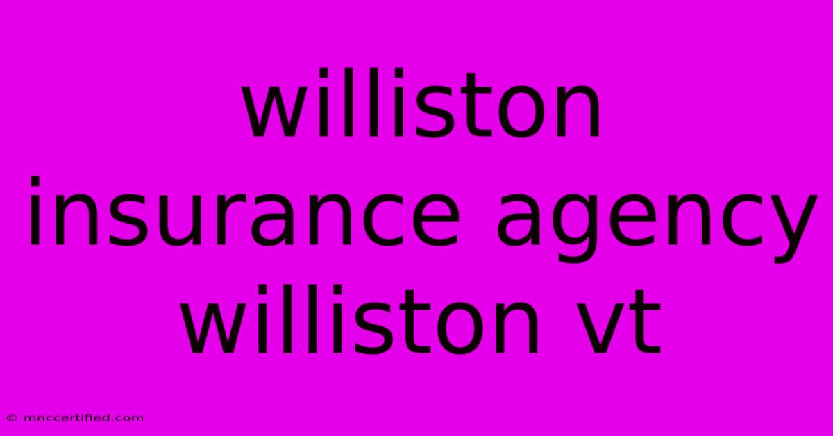 Williston Insurance Agency Williston Vt