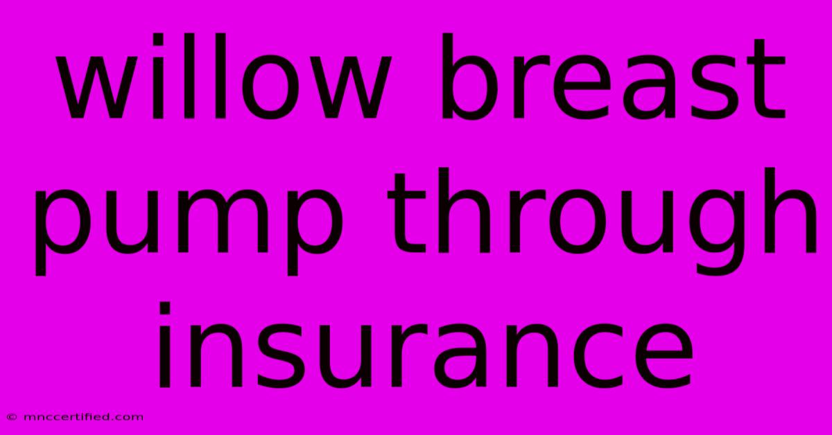 Willow Breast Pump Through Insurance