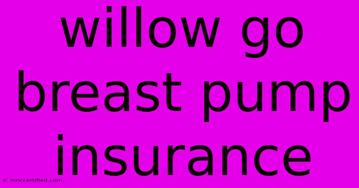 Willow Go Breast Pump Insurance