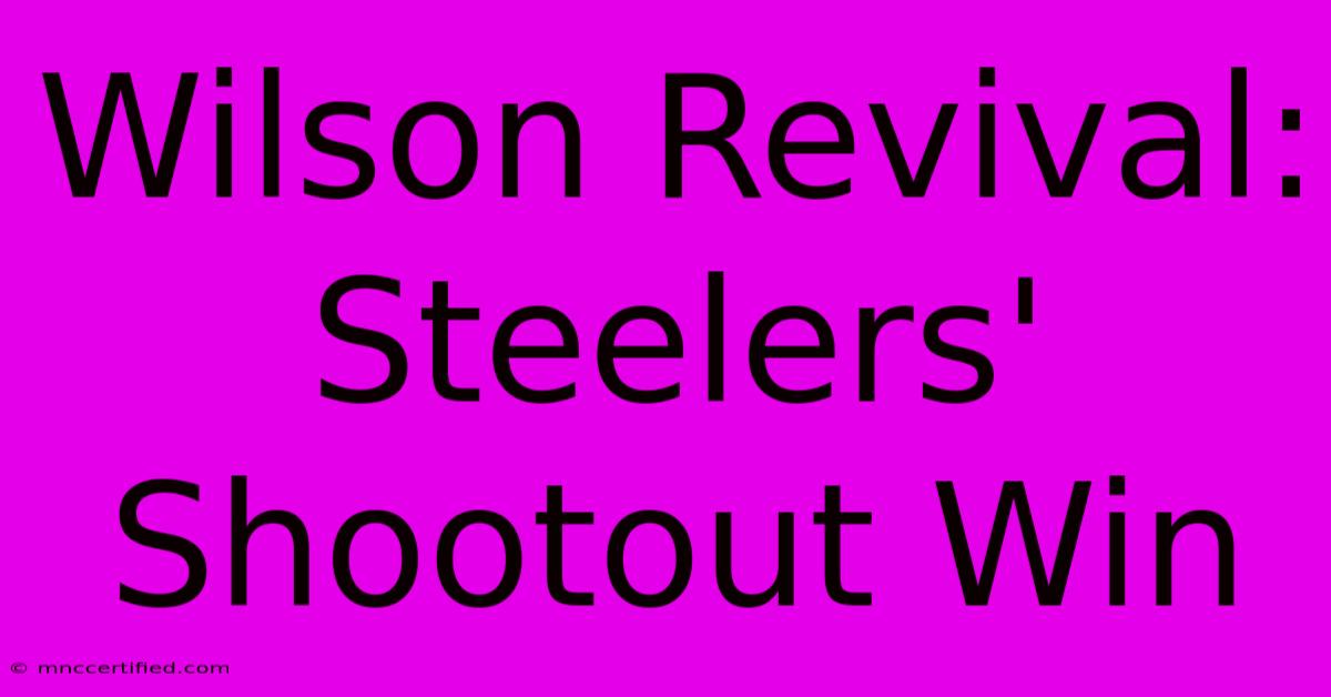 Wilson Revival: Steelers' Shootout Win