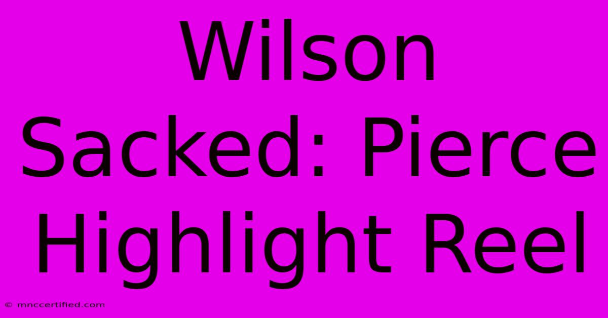 Wilson Sacked: Pierce Highlight Reel