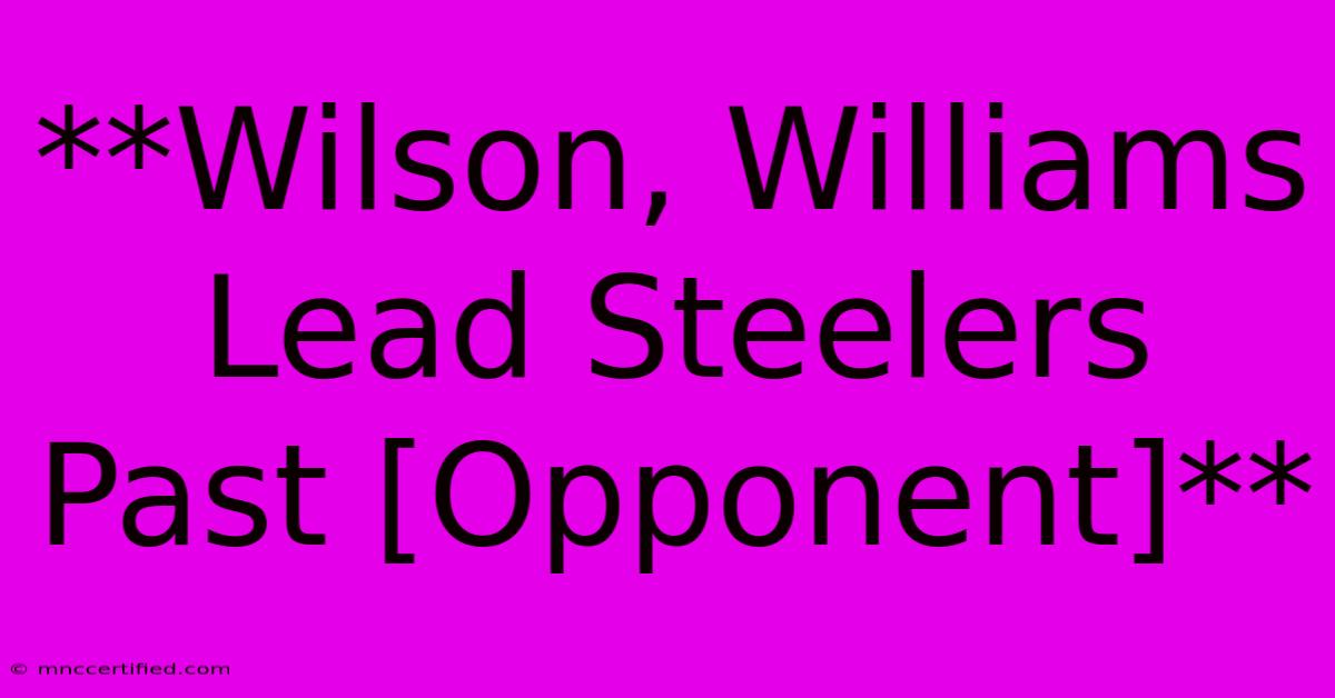 **Wilson, Williams Lead Steelers Past [Opponent]**