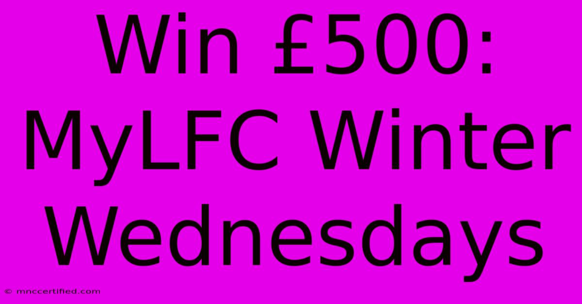 Win £500: MyLFC Winter Wednesdays