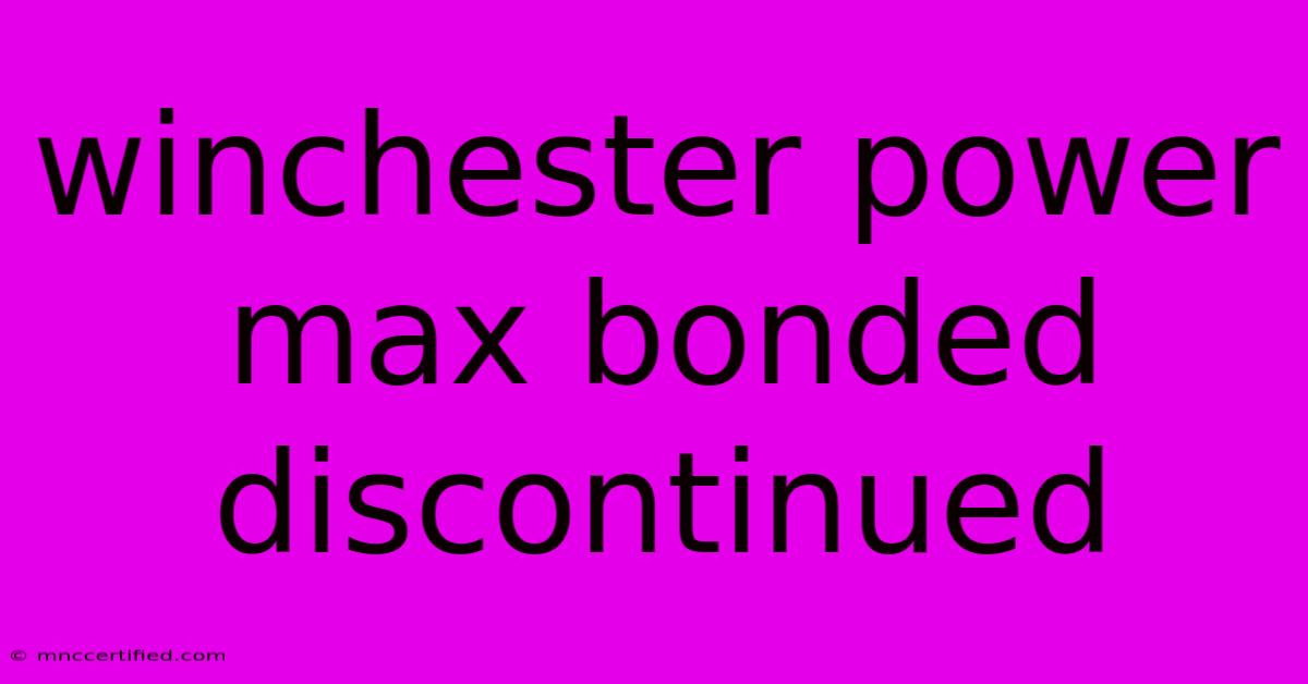 Winchester Power Max Bonded Discontinued