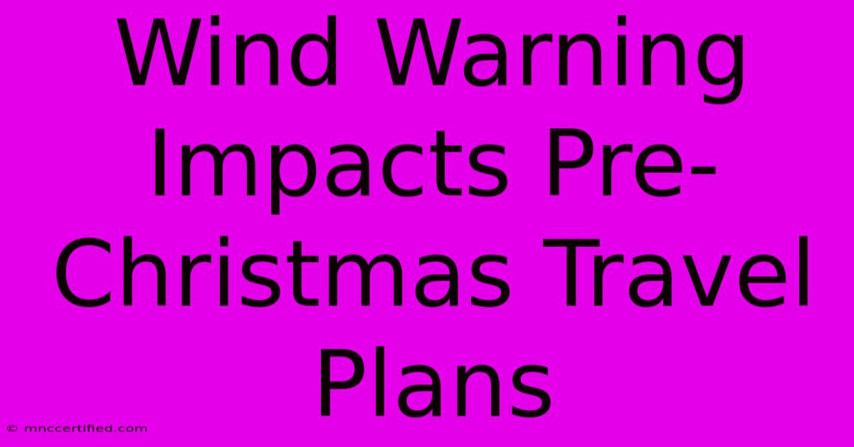 Wind Warning Impacts Pre-Christmas Travel Plans