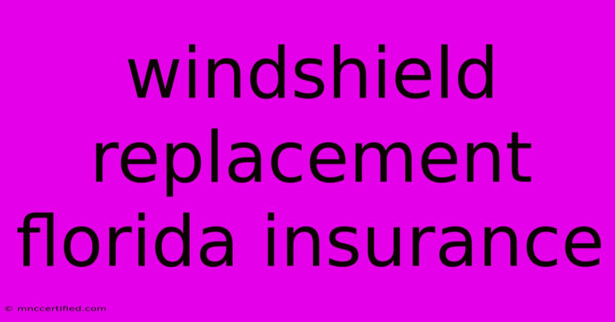 Windshield Replacement Florida Insurance